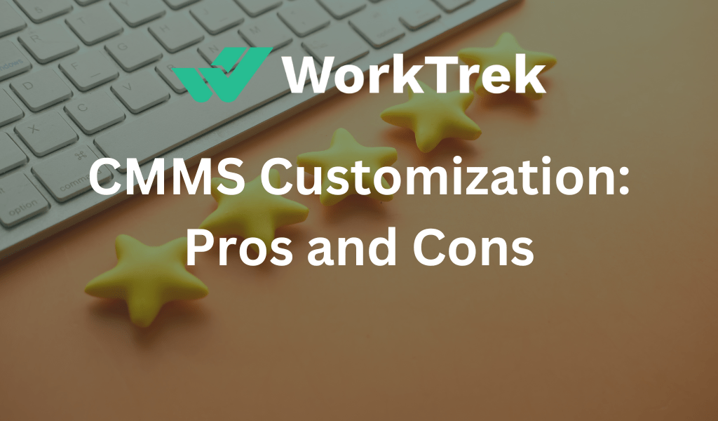 CMMS Customization: Pros and Cons
