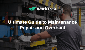 Ultimate Guide to Maintenance Repair and Overhaul - WorkTrek
